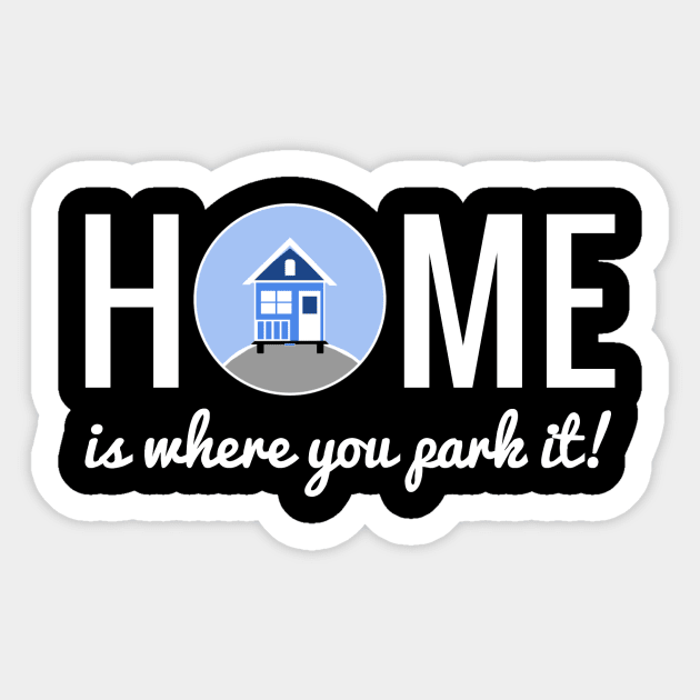 Home is where you park it - Tiny House Sticker by Love2Dance